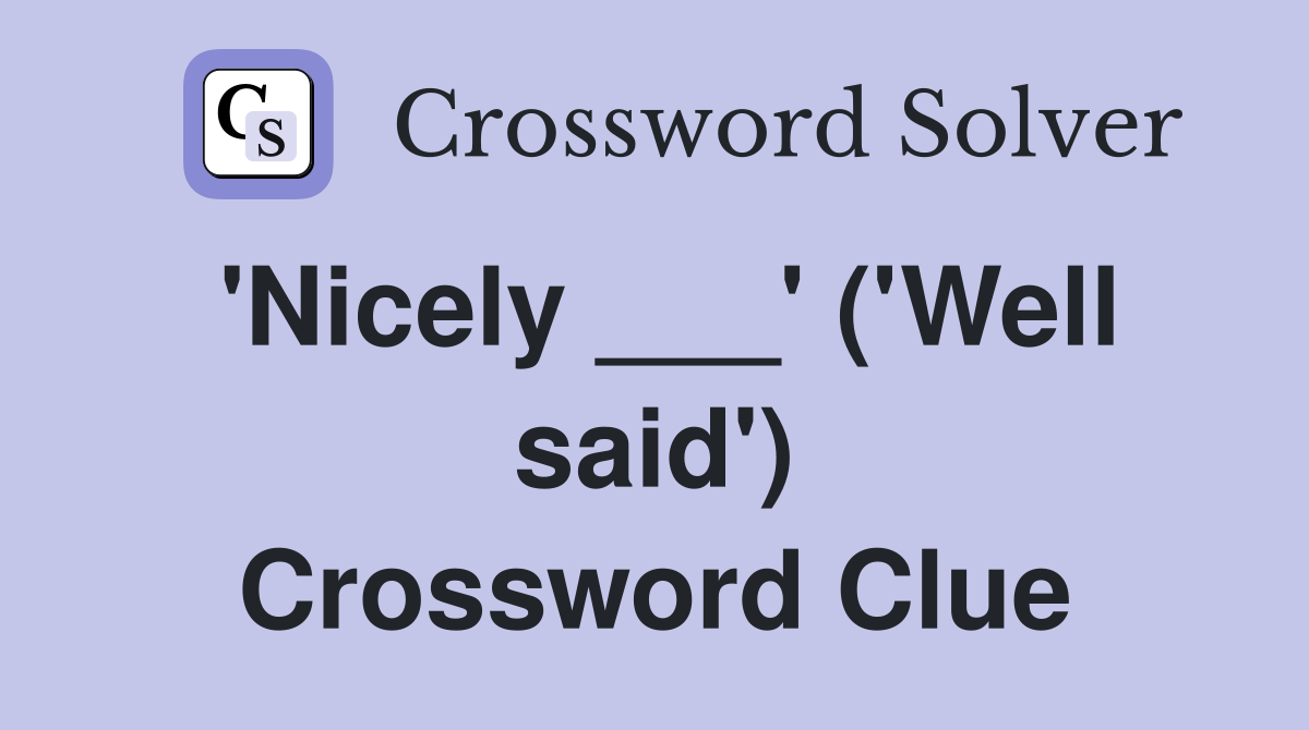 'Nicely ___' ('Well said') Crossword Clue
