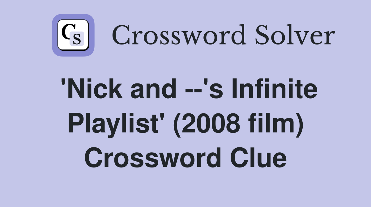 'Nick and --'s Infinite Playlist' (2008 film) Crossword Clue