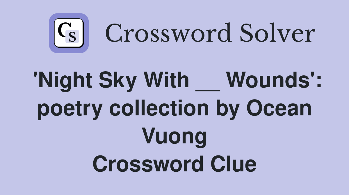 'Night Sky With __ Wounds': poetry collection by Ocean Vuong Crossword Clue