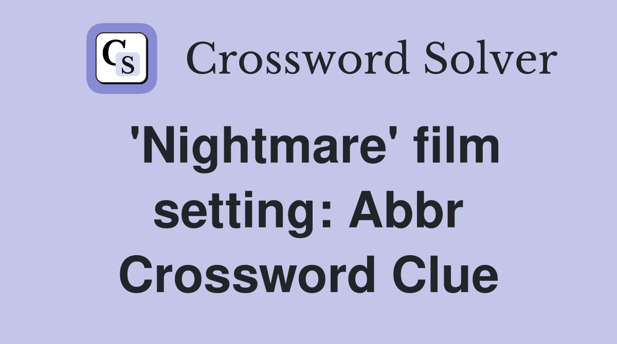'Nightmare' film setting: Abbr Crossword Clue