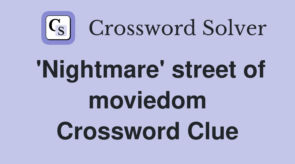 'Nightmare' street of moviedom Crossword Clue