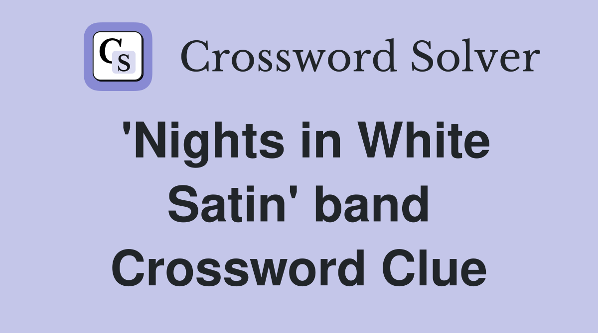 'Nights in White Satin' band Crossword Clue