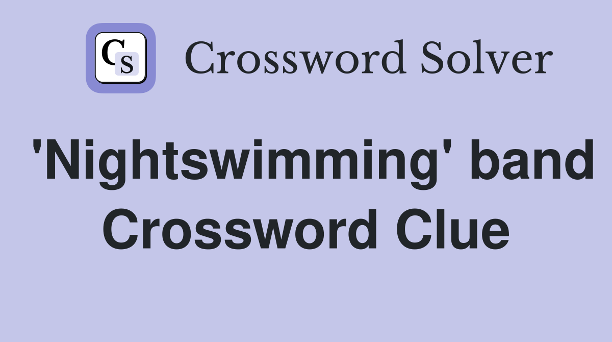 'Nightswimming' band Crossword Clue
