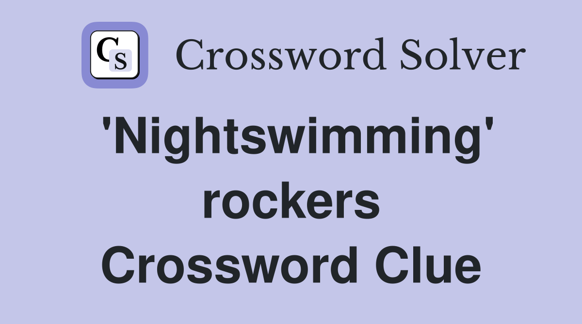 'Nightswimming' rockers Crossword Clue