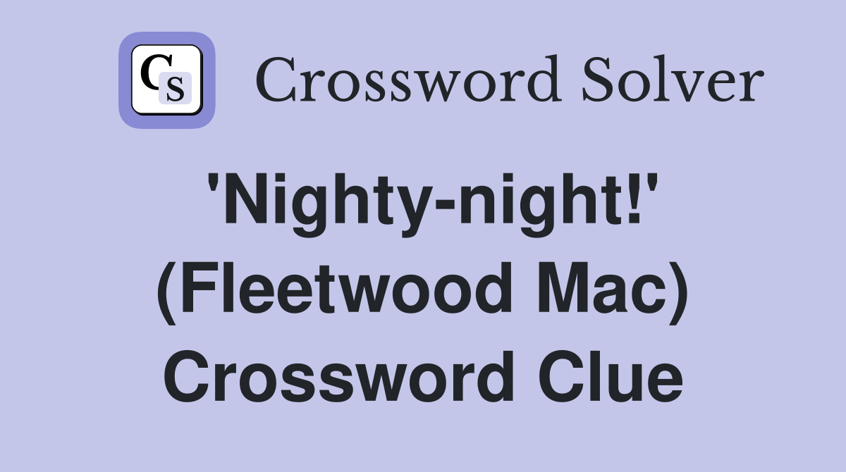 'Nighty-night!' (Fleetwood Mac) Crossword Clue
