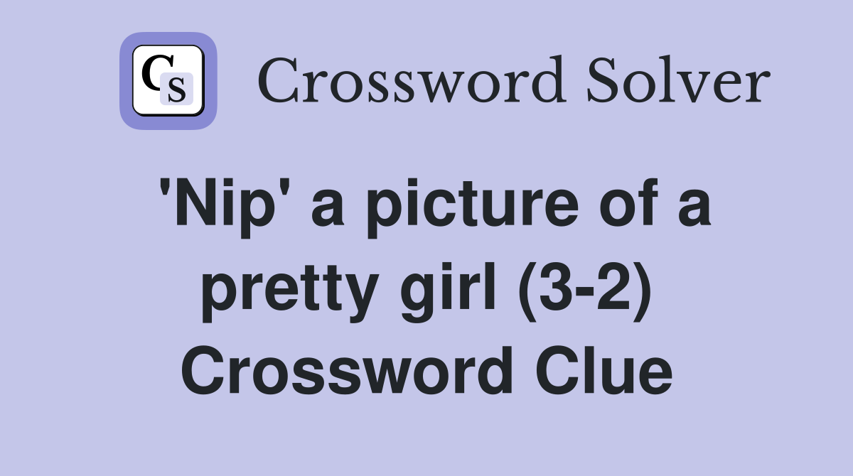 'Nip' a picture of a pretty girl (3-2) Crossword Clue