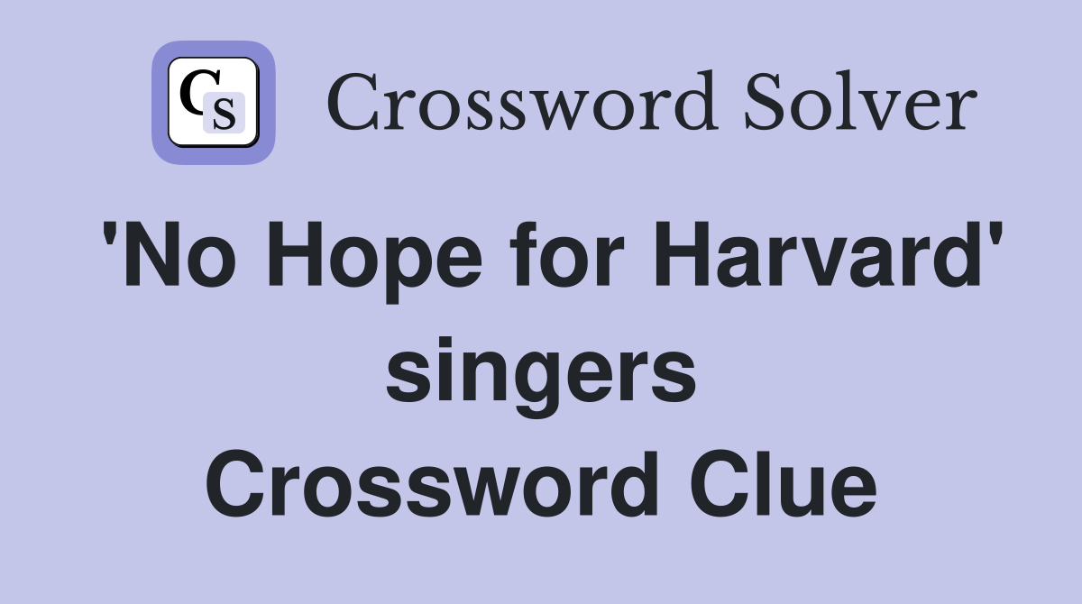 'No Hope for Harvard' singers Crossword Clue