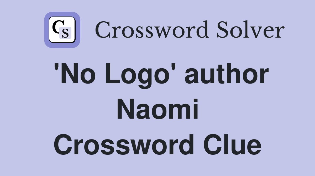 'No Logo' author Naomi Crossword Clue