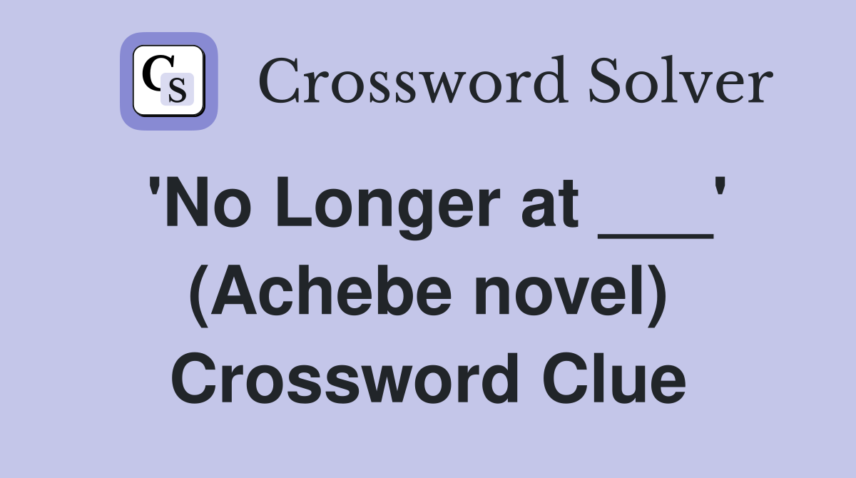 'No Longer at ___' (Achebe novel) Crossword Clue