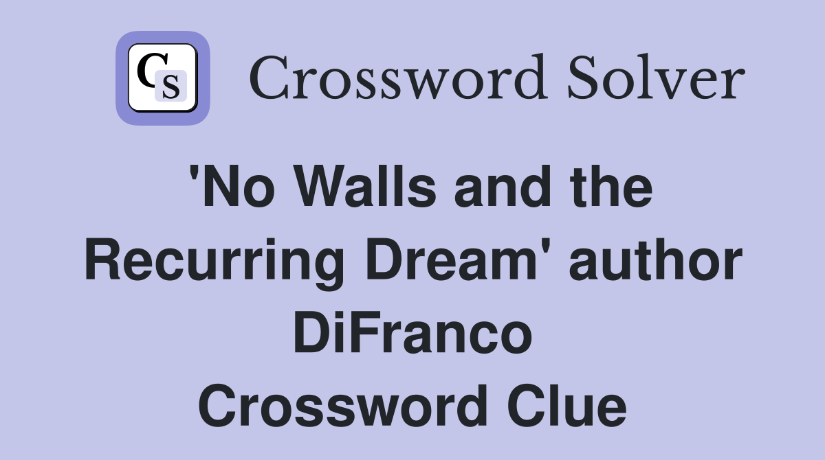 'No Walls and the Recurring Dream' author DiFranco Crossword Clue