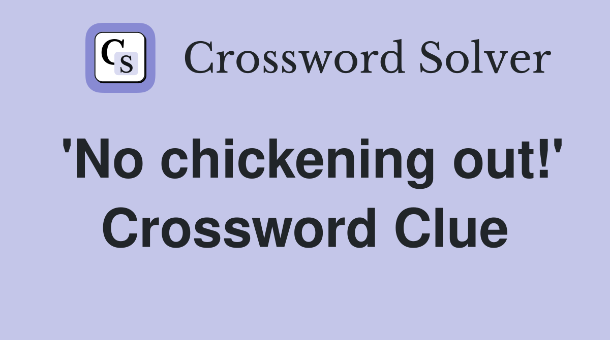 'No chickening out!' Crossword Clue