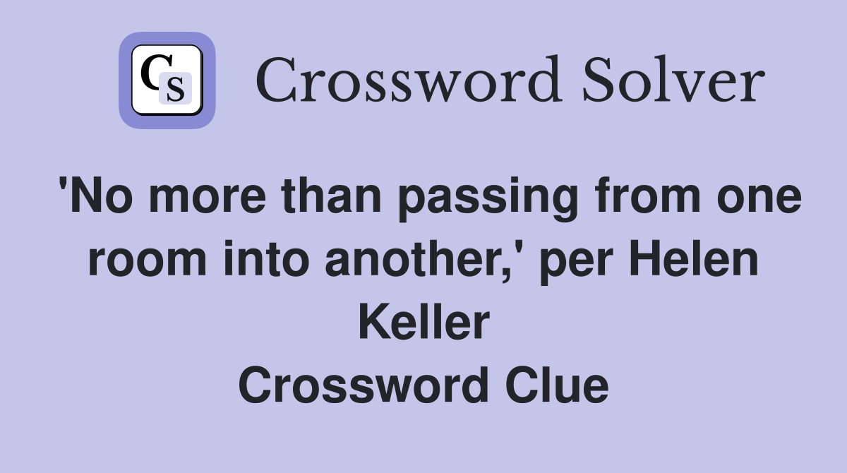 'No more than passing from one room into another,' per Helen Keller Crossword Clue