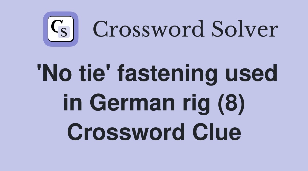 'No tie' fastening used in German rig (8) Crossword Clue