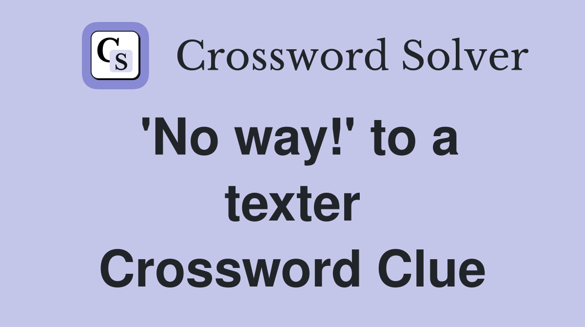'No way!' to a texter Crossword Clue