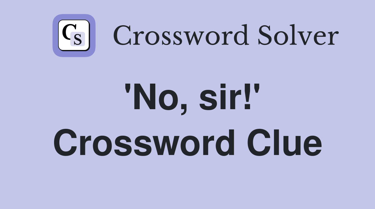 'No, sir!' Crossword Clue