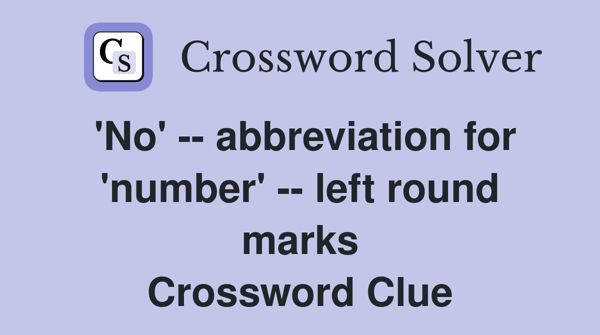 'No' -- abbreviation for 'number' -- left round marks Crossword Clue