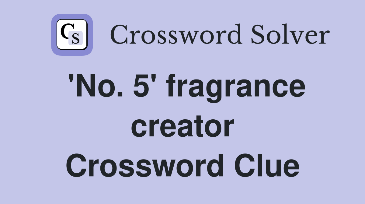 'No. 5' fragrance creator Crossword Clue