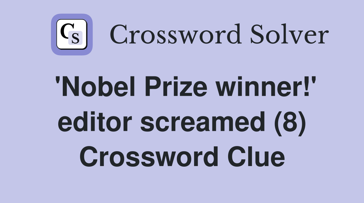 'Nobel Prize winner!' editor screamed (8) Crossword Clue