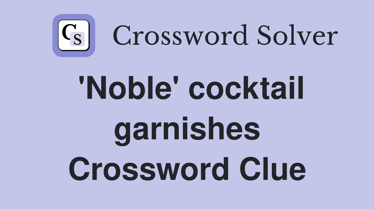 'Noble' cocktail garnishes Crossword Clue
