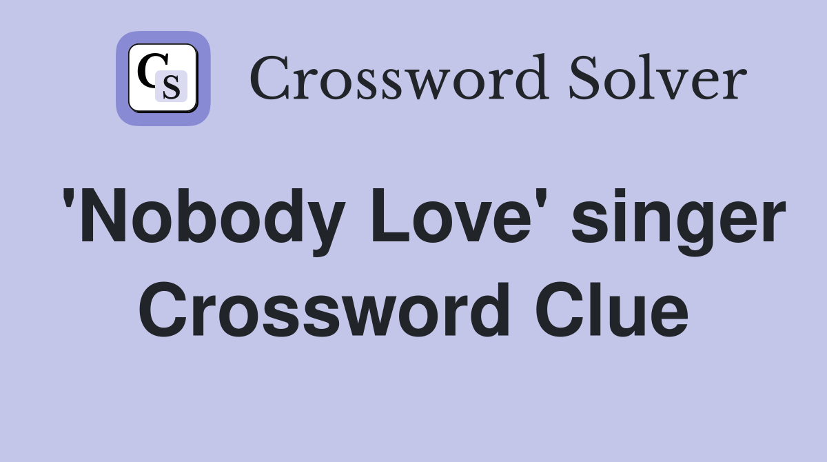 'Nobody Love' singer Crossword Clue