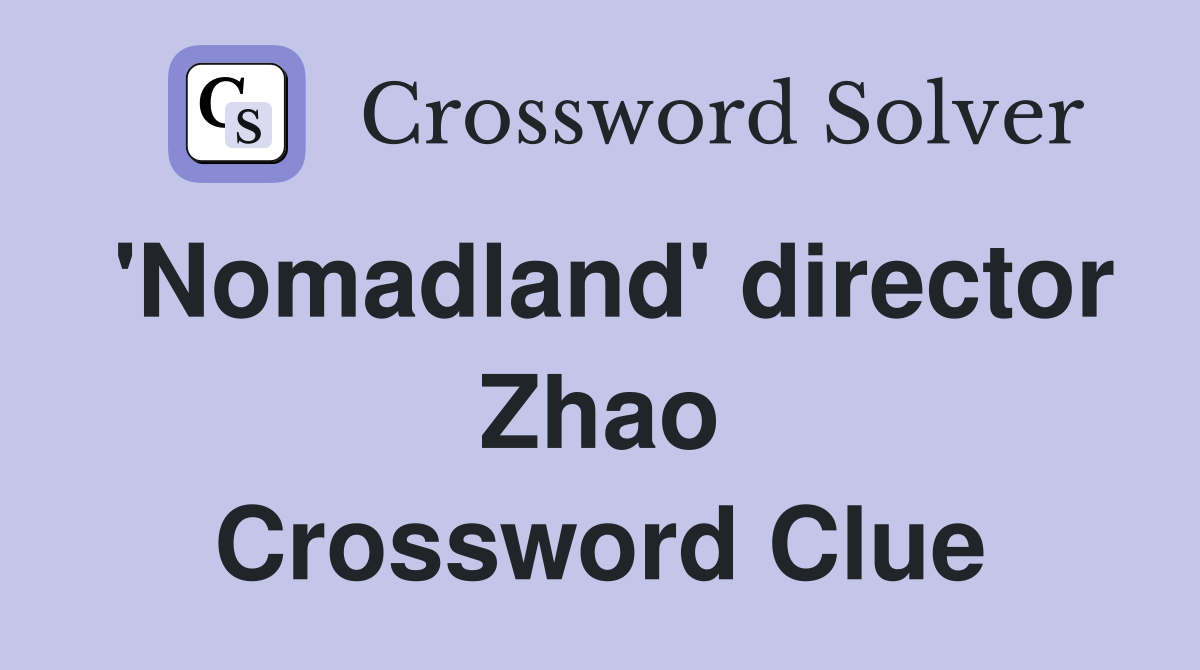 'Nomadland' director Zhao Crossword Clue