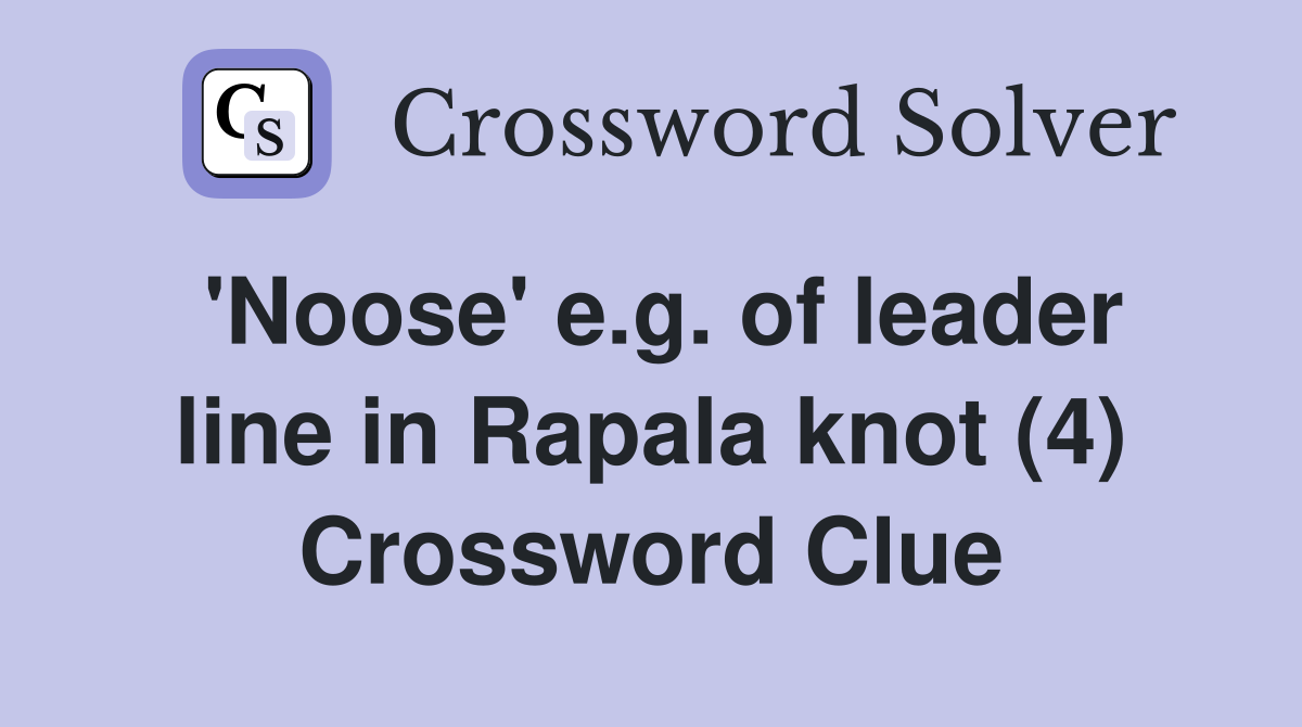 'Noose' e.g. of leader line in Rapala knot (4) Crossword Clue