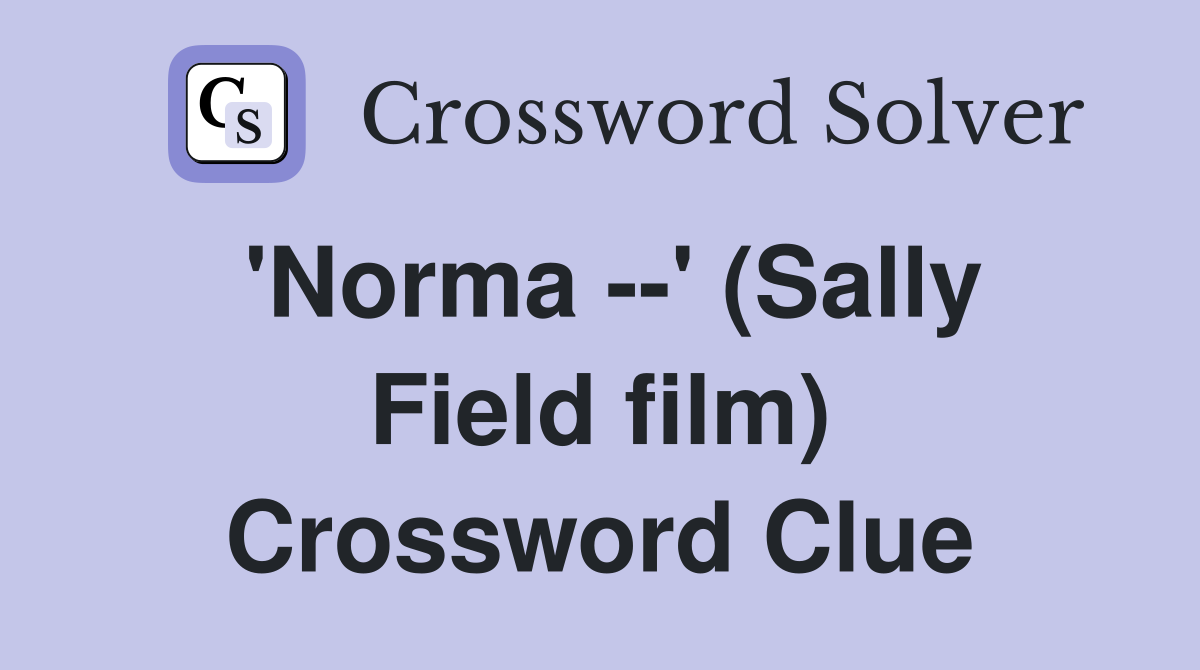 'Norma --' (Sally Field film) Crossword Clue