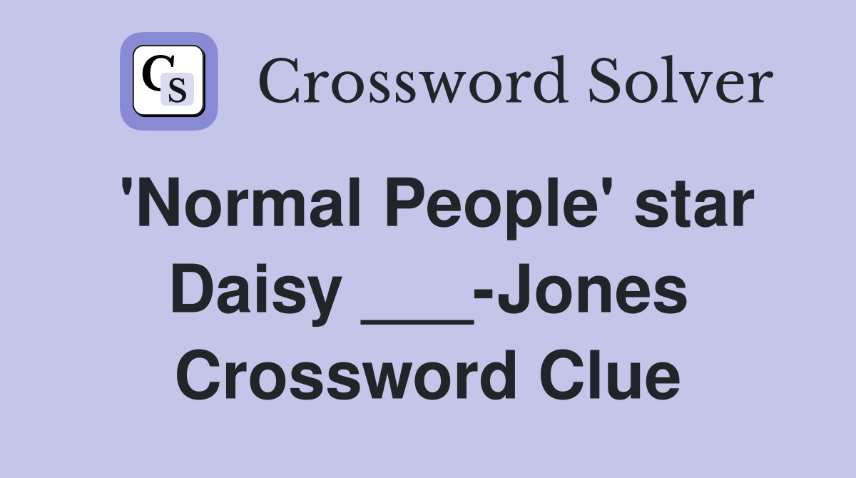 'Normal People' star Daisy ___-Jones Crossword Clue