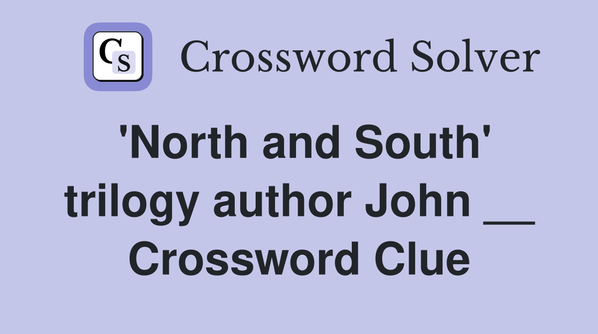 'North and South' trilogy author John __ Crossword Clue