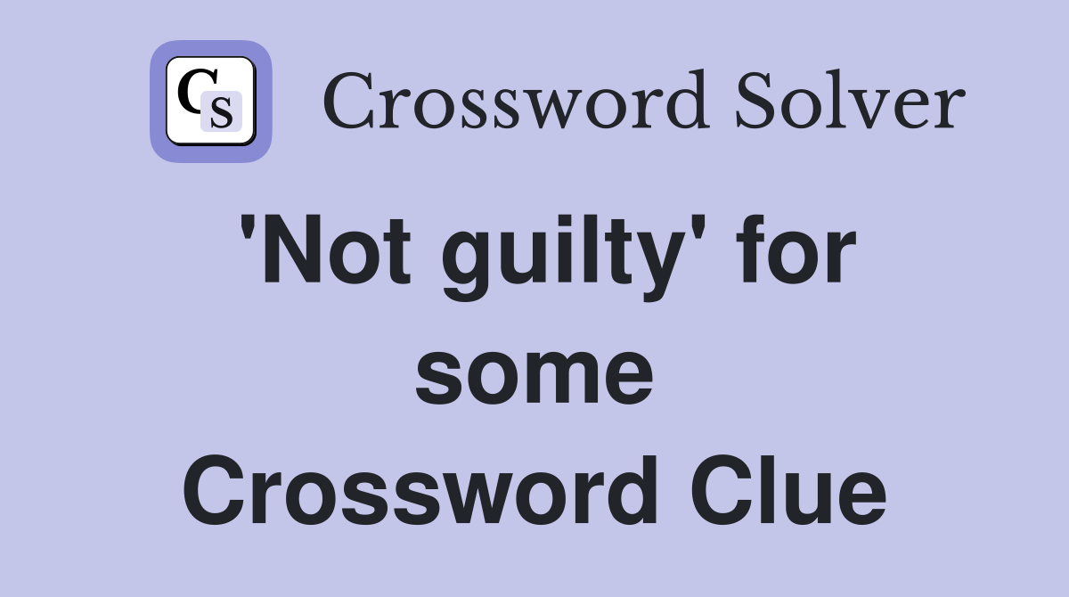 'Not guilty' for some Crossword Clue