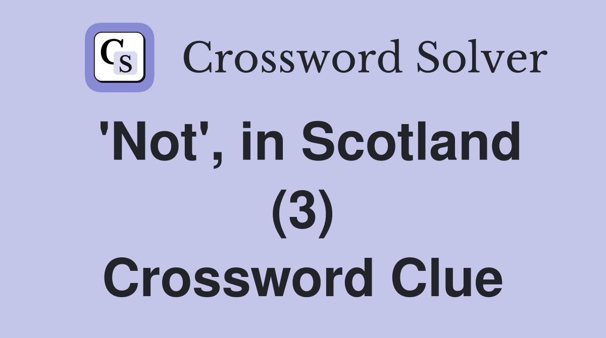 'Not', in Scotland (3) Crossword Clue