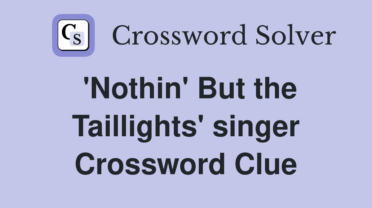 'Nothin' But the Taillights' singer Crossword Clue
