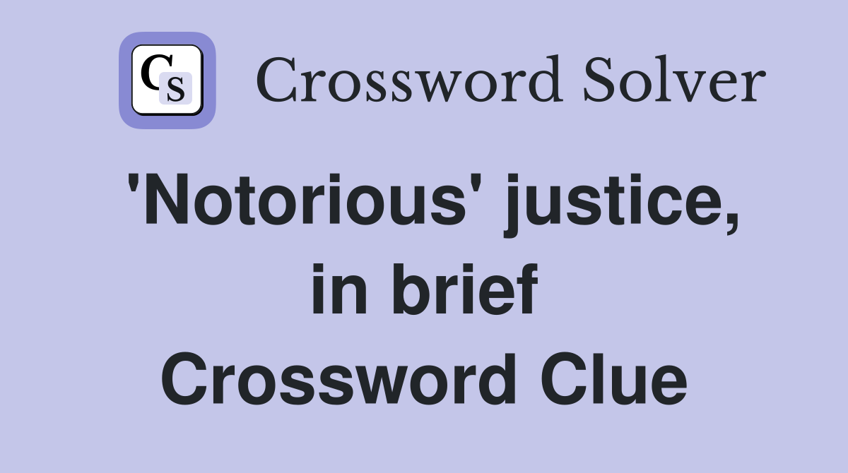 'Notorious' justice, in brief Crossword Clue