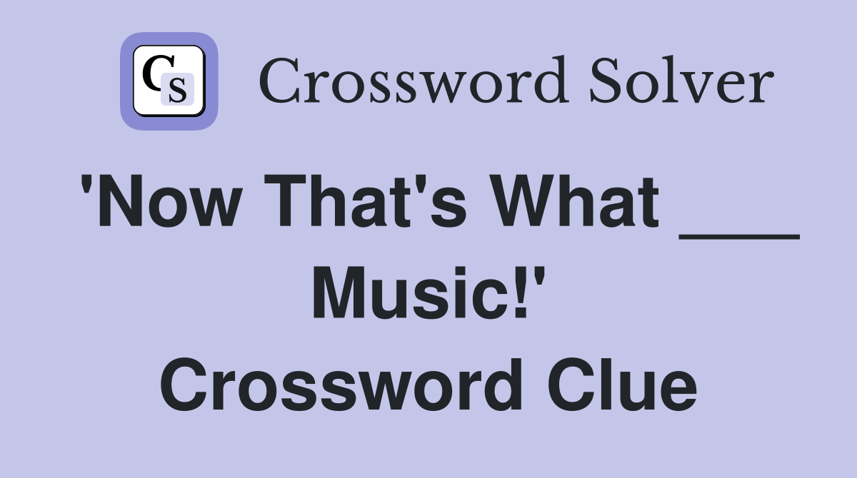 'Now That's What ___ Music!' Crossword Clue