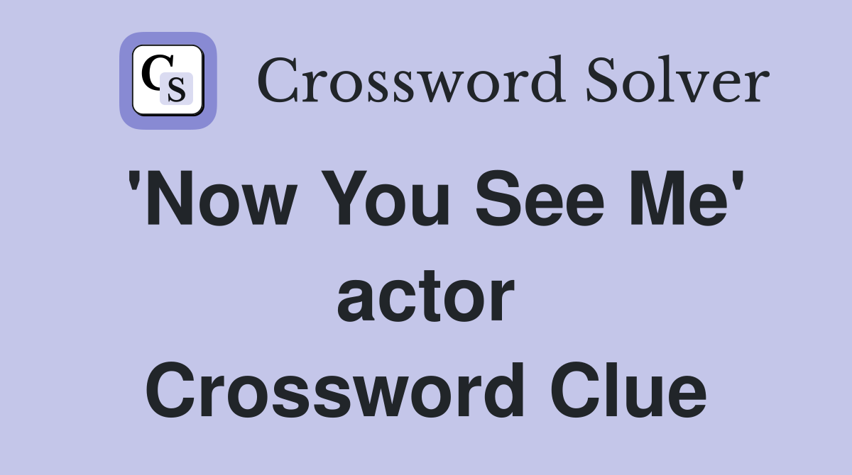 'Now You See Me' actor Crossword Clue