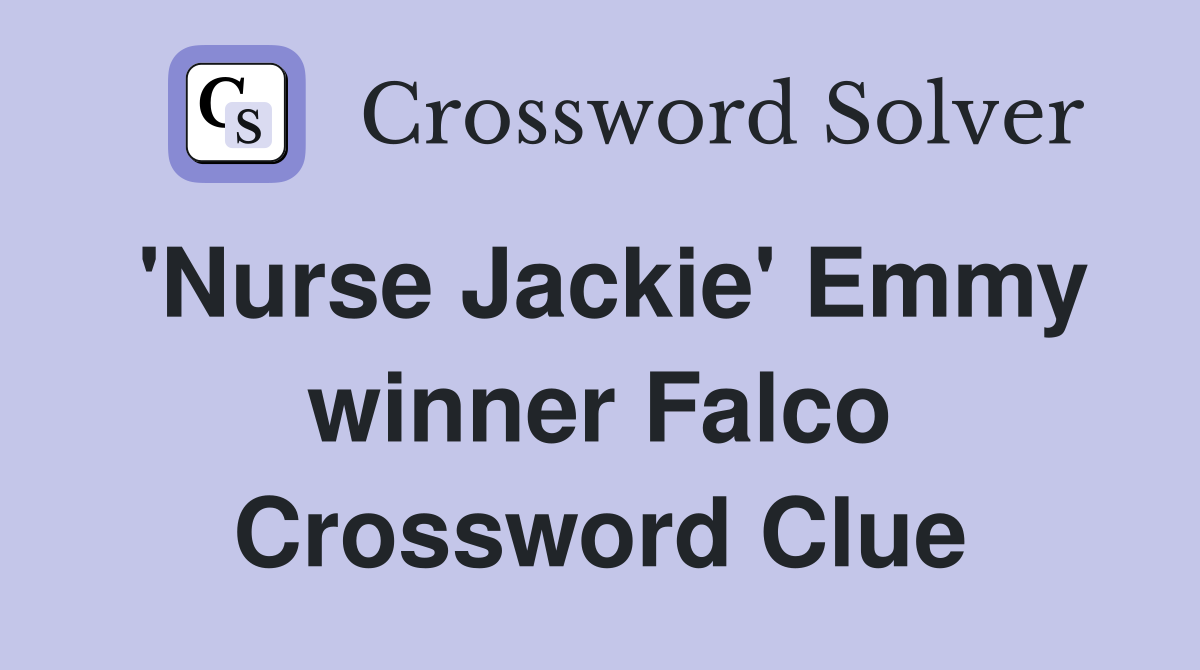 'Nurse Jackie' Emmy winner Falco Crossword Clue