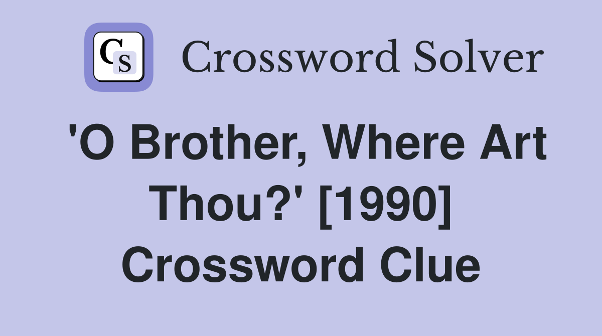 'O Brother, Where Art Thou?' [1990] Crossword Clue
