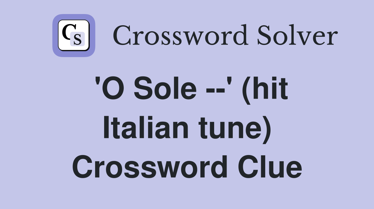 'O Sole --' (hit Italian tune) Crossword Clue