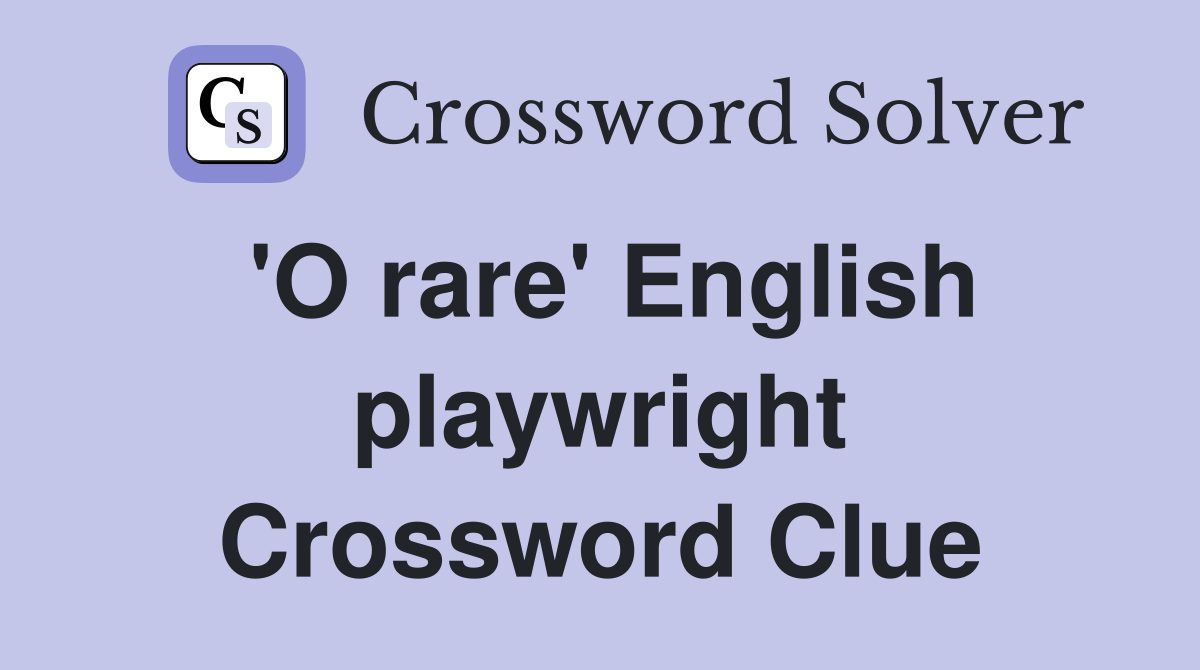 'O rare' English playwright Crossword Clue