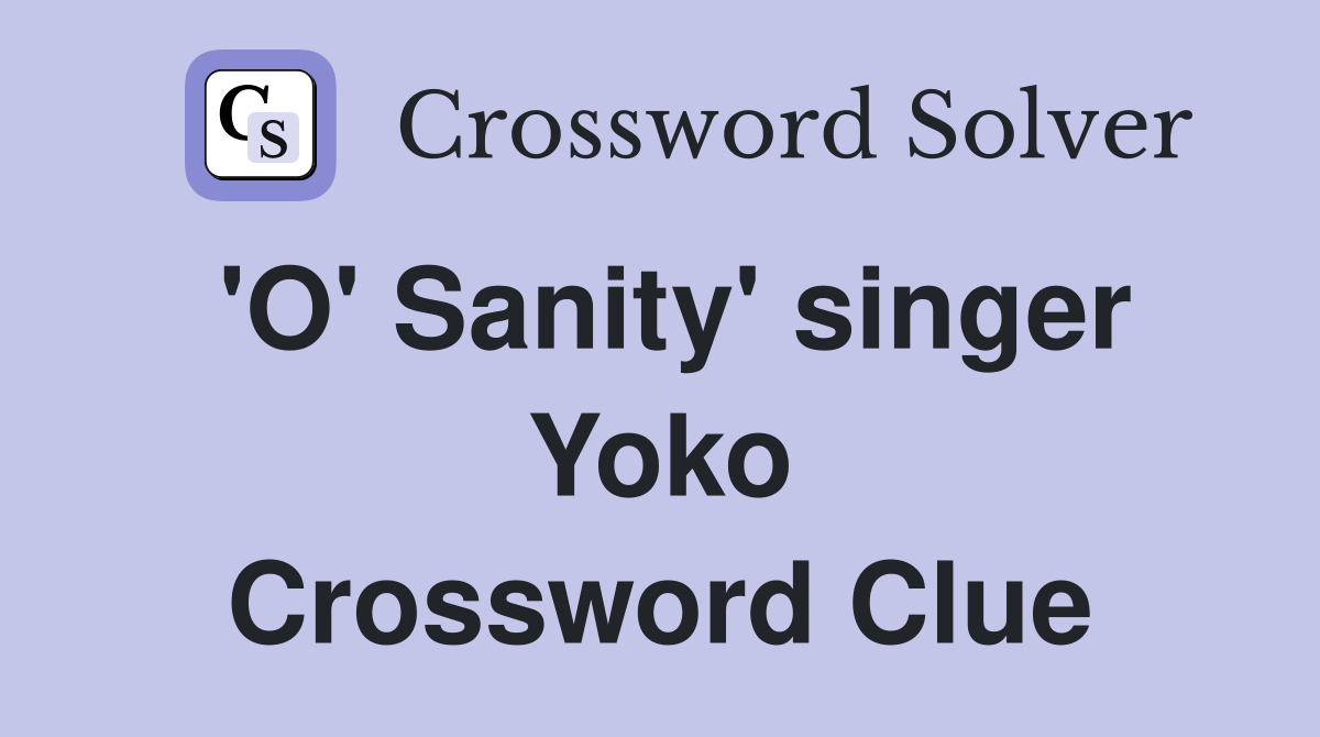 'O' Sanity' singer Yoko Crossword Clue