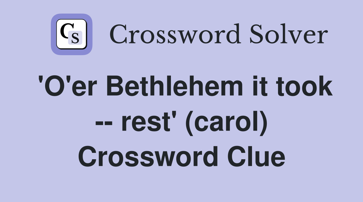 'O'er Bethlehem it took -- rest' (carol) Crossword Clue