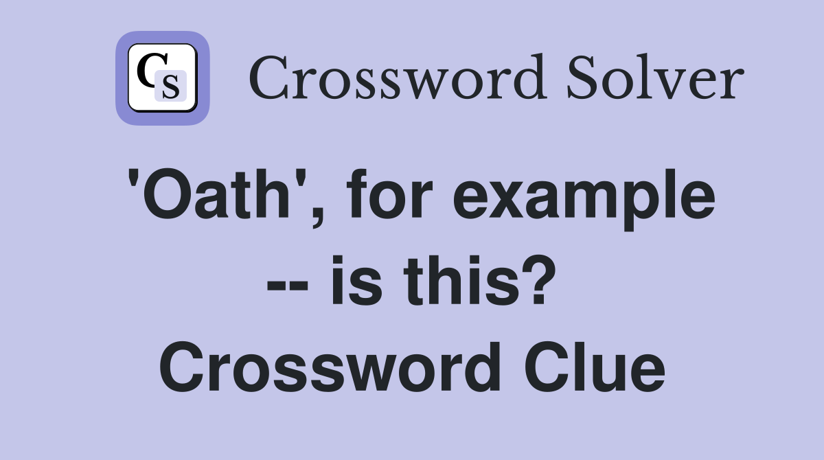'Oath', for example -- is this? Crossword Clue