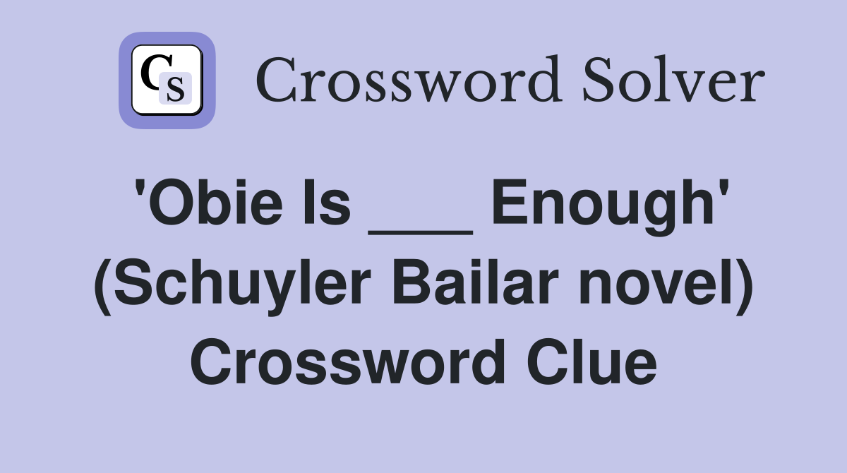 'Obie Is ___ Enough' (Schuyler Bailar novel) Crossword Clue