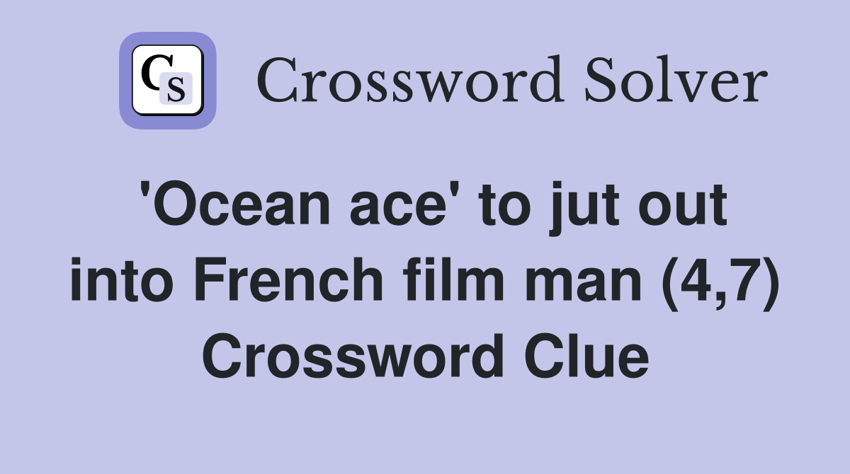'Ocean ace' to jut out into French film man (4,7) Crossword Clue