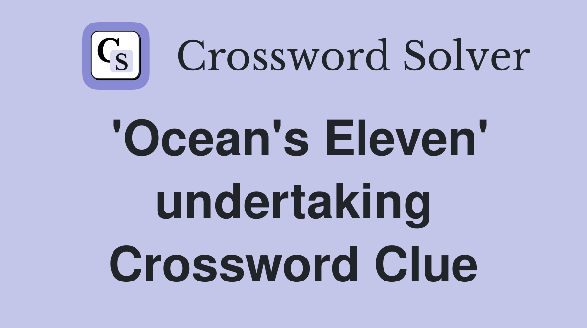 'Ocean's Eleven' undertaking Crossword Clue