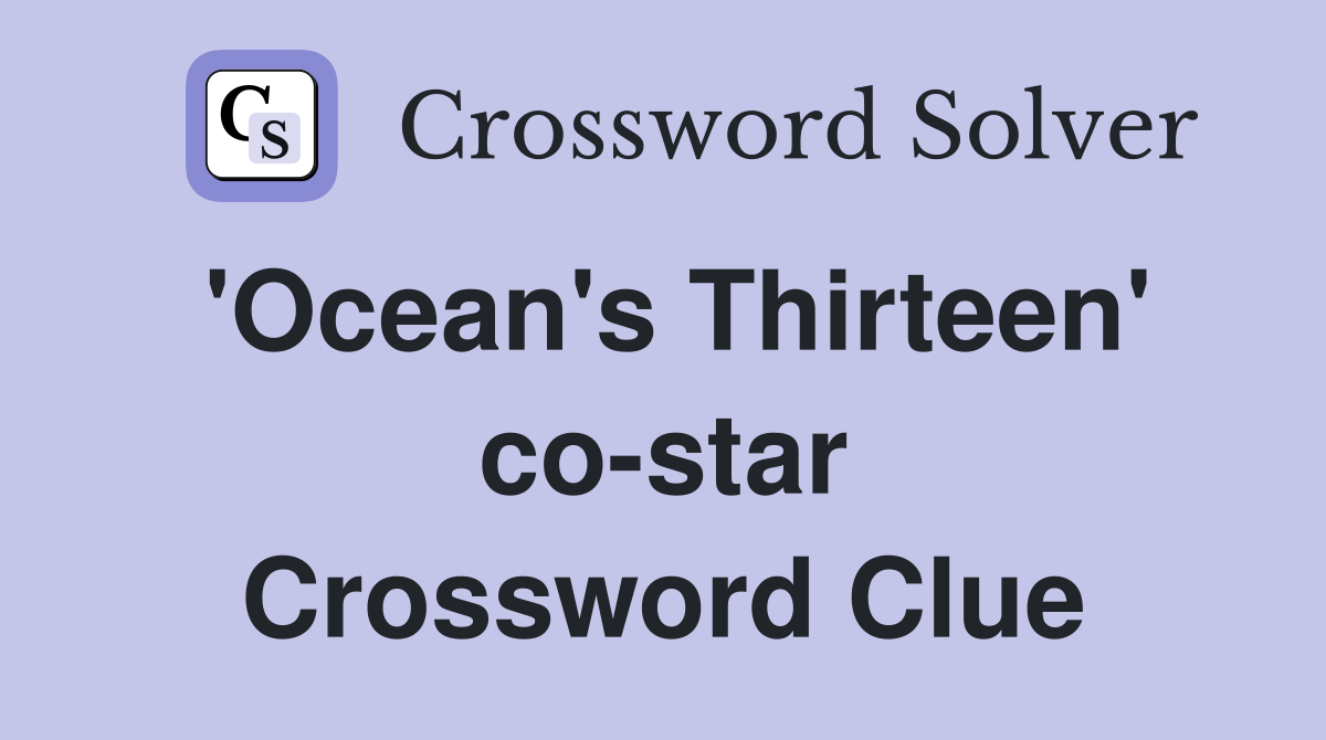 'Ocean's Thirteen' co-star Crossword Clue