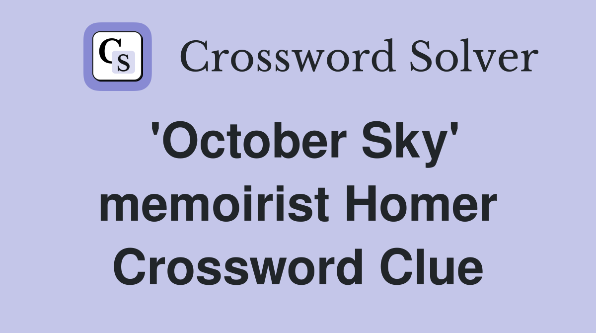 'October Sky' memoirist Homer Crossword Clue