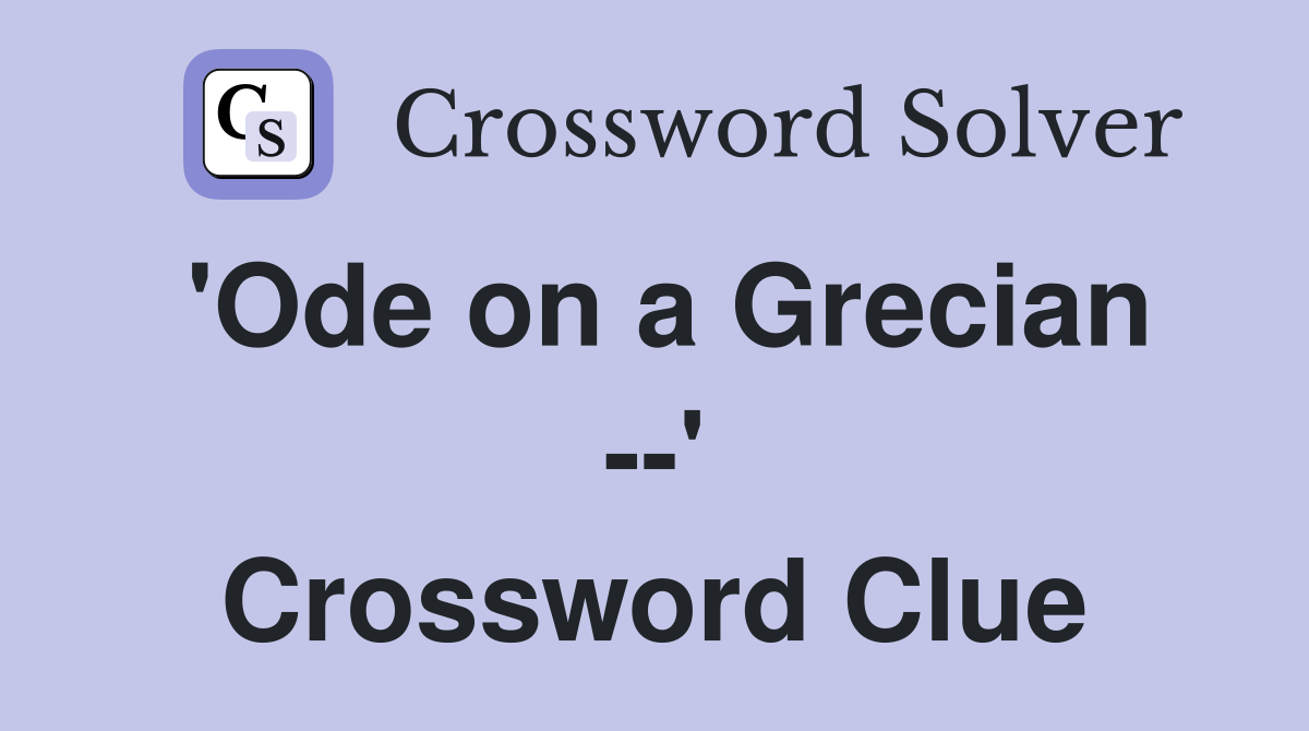'Ode on a Grecian --' Crossword Clue