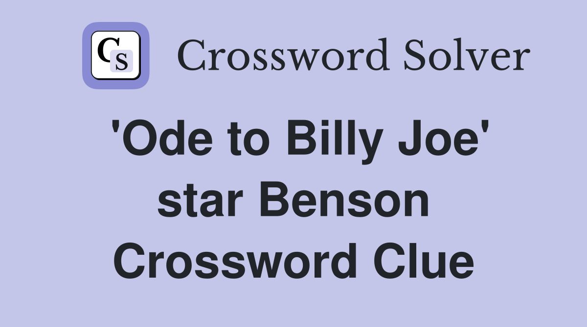 'Ode to Billy Joe' star Benson Crossword Clue
