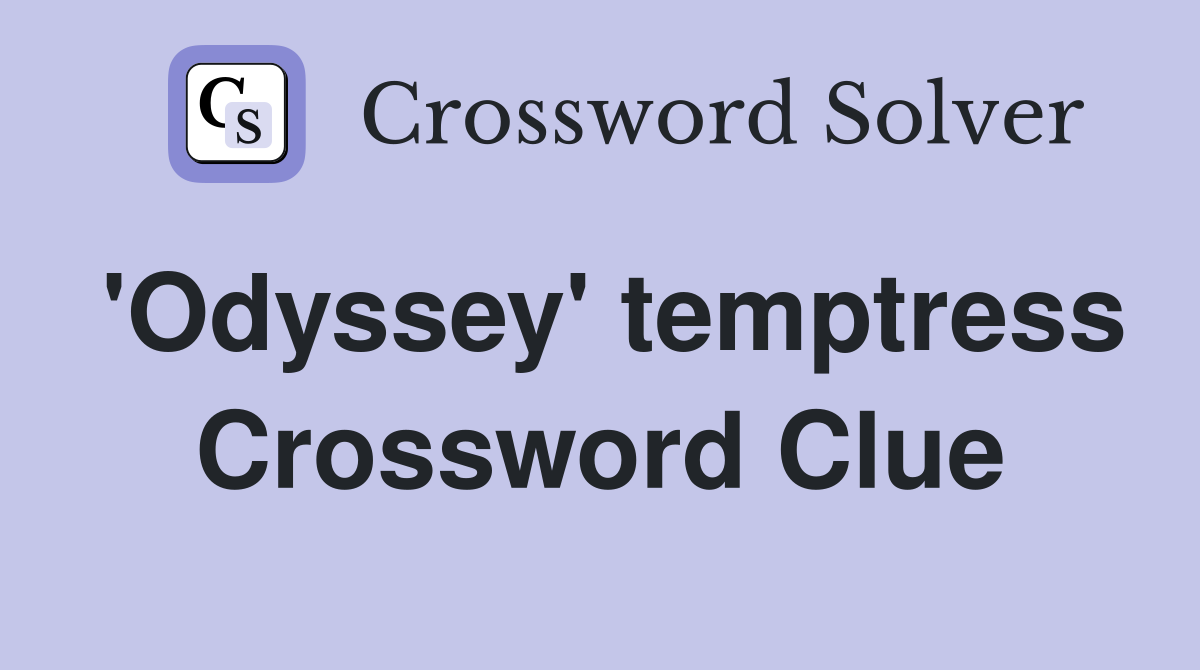 'Odyssey' temptress Crossword Clue